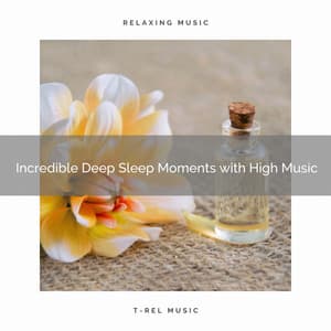 2020 Best: Incredible Deep Sleep Moments with High Music - New Age Sleeping Music