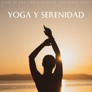 Yoga Y Serenidad: Viaje Al Equilibrio Interior Con Ondas Theta - Chakra de corazón abierto de 528 Hz
