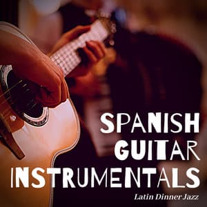 Latin Dinner Jazz - Spanish Guitar Instrumentals