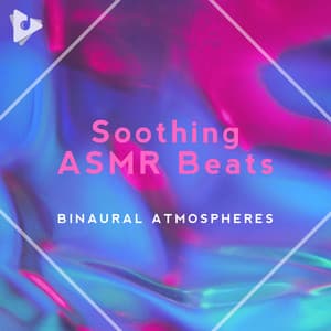 Soothing ASMR Beats - Binaural Atmospheres