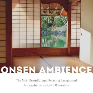 Onsen Ambience: The Most Beautiful and Relaxing Background Atmospheres for Deep Relaxation - Oriental Music Collective