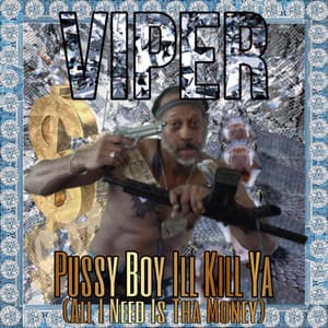 Pussy Boy Ill Kill Ya - Viper