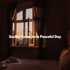 Soulful Tunes for a Peaceful Day - Dinner Music Chill