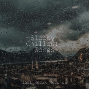 Sleepy Chillout Songs - Sonidos De Lluvia y Tormentas