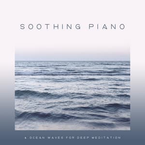 Soothing Piano & Ocean Waves for Deep Meditation : Music for Stress Relief, Find Inner Peace, Reduce Bad Emotions - Easy Listening Relaxation Piano Radio