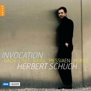 Invocation: Bach - Liszt - Ravel - Messiaen - Murail - Herbert Schuch