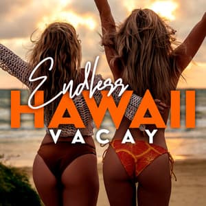 Endless Hawaii Vacay: Relaxing Summer Music for Good Mood and Having Fun - Chillout Lounge Relax