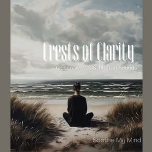Crests of Clarity: Ocean Waves & Tibetan Sounds - Soothe My Mind
