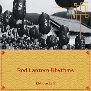 Red Lantern Rhythms: Warm Chinese Vibes for Cozy Moments - Chinese Café