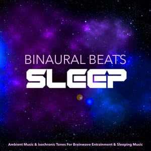 Binaural Beats Sleep: Ambient Music & Isochronic Tones For Brainwave Entrainment & Sleeping Music - Binaural Beats Sleep
