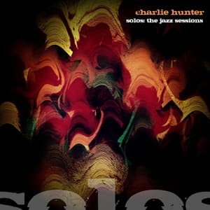 Solos - The Jazz Sessions - Charlie Hunter