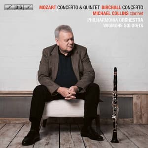 Mozart & Birchall: Clarinet Concertos - Michael Collins