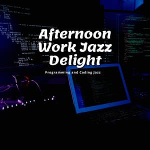 Afternoon Work Jazz Delight: Mid-Day Motivational Melodies - Programming and Coding Jazz