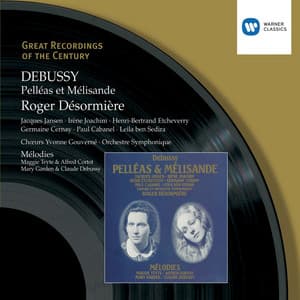 Debussy: Pelléas et Mélisande & Mélodies - Claude Debussy