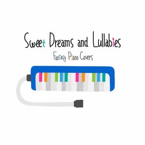 Sweet Dreams and Lullabies ~Fantasy Piano Covers~ - A-Plus Academy