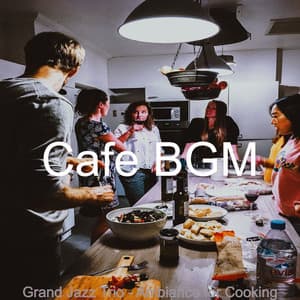 Grand Jazz Trio - Ambiance for Cooking - Cafe BGM