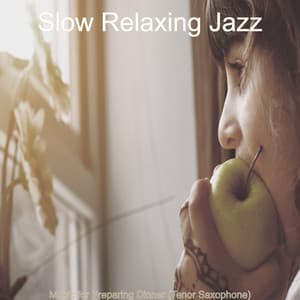 Music for Preparing Dinner - Slow Relaxing Jazz