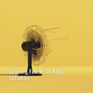 Calming Fan Noise Baby Lullabies - Sleep Time