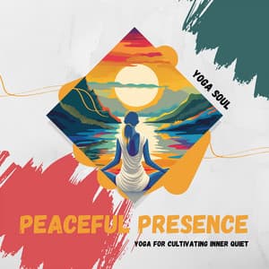 Peaceful Presence: Yoga for Cultivating Inner Quiet - Yoga Soul