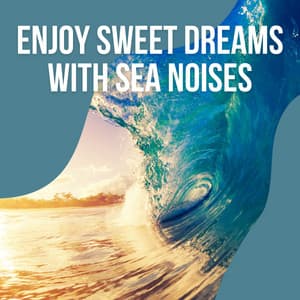 2021: Enjoy Sweet Dreams with Sea Noises vol. 3 - Ocean Sounds