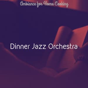 Ambiance for Home Cooking - Dinner Jazz Orchestra