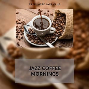 Jazz Coffee Mornings: Freshly Brewed Rhythms, Sunrise Serenades, Begin the Day with a Music - Cafe Latte Jazz Club