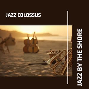 Jazz by the Shore: Coastal Breeze & Melodies - Jazz Colossus