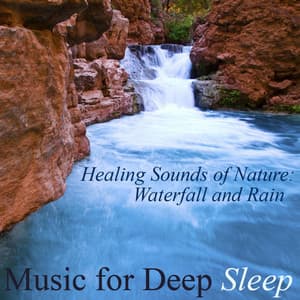 Healing Sounds of Nature: Waterfall and Rain - Music For Deep Sleep
