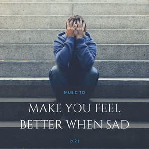 Music to Make you Feel Better when Sad 2021 - Relaxing Calm Music