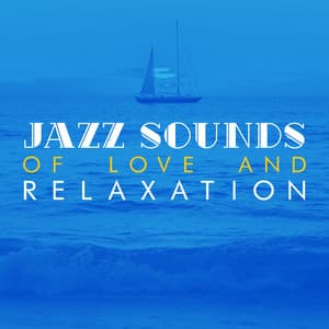 Jazz Sounds of Love and Relaxation - Sounds of Love and Relaxation Music