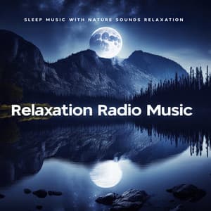 Relaxation Radio Music - Sleep Music with Nature Sounds Relaxation