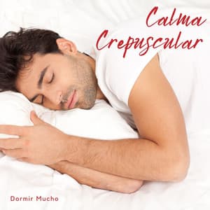 Calma Crepuscular: Sueño Profundo - Dormir Mucho