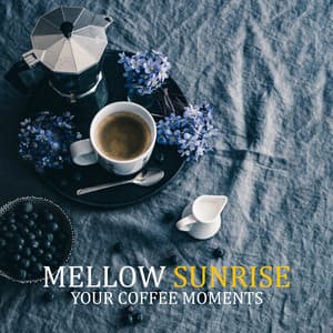 Mellow Sunrise: Your Coffee Moments - Smooth Jazz Music Set