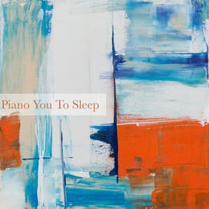 Piano You to Sleep - Classical New Age Piano Music