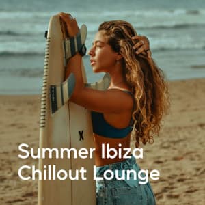 Summer Ibiza Chillout Lounge - Beautiful Sunset Beach Chillout Music Collection