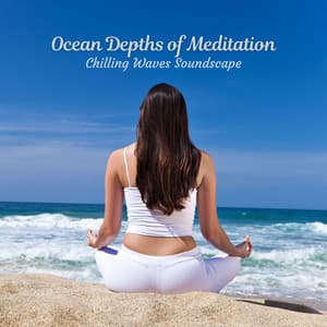 Ocean Depths of Meditation: Chilling Waves Soundscape - 101 Sea