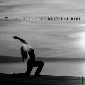 Calm Down Your Body and Mind – Reduce Stress Level, Feel Deep Serenity: Effective New Age Antistress Therapy - Relaxation New Age Melodies
