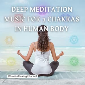Deep Meditation Music for 7 Chakras in Human Body - Chakras Healing Channel