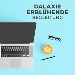 Galaxie erblühende Begleitung - Konzentrationsmusik für die Arbeit