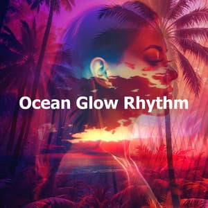 Ocean Glow Rhythm - Ministry of Relaxation Music