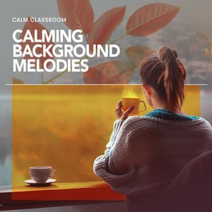 Calming Background Melodies - Calm Classroom