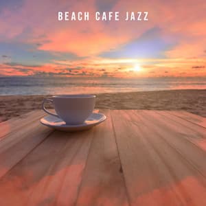 Beach Cafe Jazz - Positive Music Universe