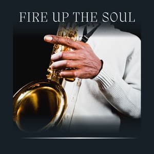 Fire up the Soul - Jazz Instrumental Chill