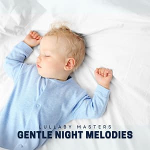 Gentle Night Melodies: Calming Sleep Tunes - Lullaby Masters