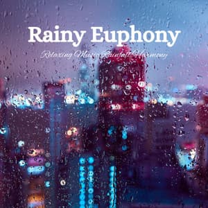 Rainy Euphony: Relaxing Music Rainfall Harmony - Soft Background Music