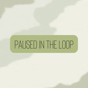 Paused in the Loop - Green Noise Therapy