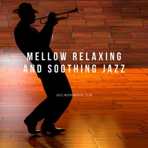 Mellow, Relaxing and Soothing Jazz - Jazz Instrumental Club