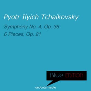 Blue Edition - Tchaikovsky: Symphony No. 4, Op. 36 & 6 Pieces, Op. 21 - Pyotr Ilyich Tchaikovsky