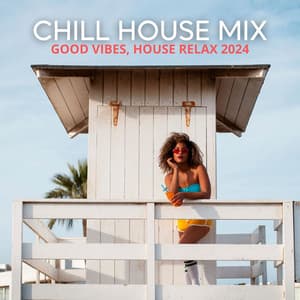 Chill House Mix: Good Vibes, House Relax 2024 - Beach Party Edition - Chili House