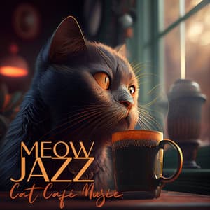 Meow Jazz: Cat Café Music, Soft and Cool Instrumental Jazz to Drink Coffee with Cats - Restaurant Background Music Academy